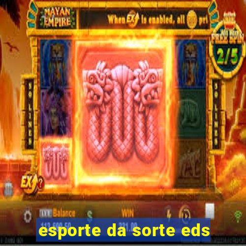 esporte da sorte eds